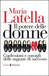 Latella Maria Il potere delle donne. Confessioni e consigli delle ragazze di successo